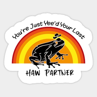 You're Just Yee'd Your Last Haw Partner Sticker